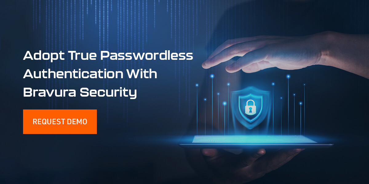 Adopt True Passwordless Authentication With Bravura Security