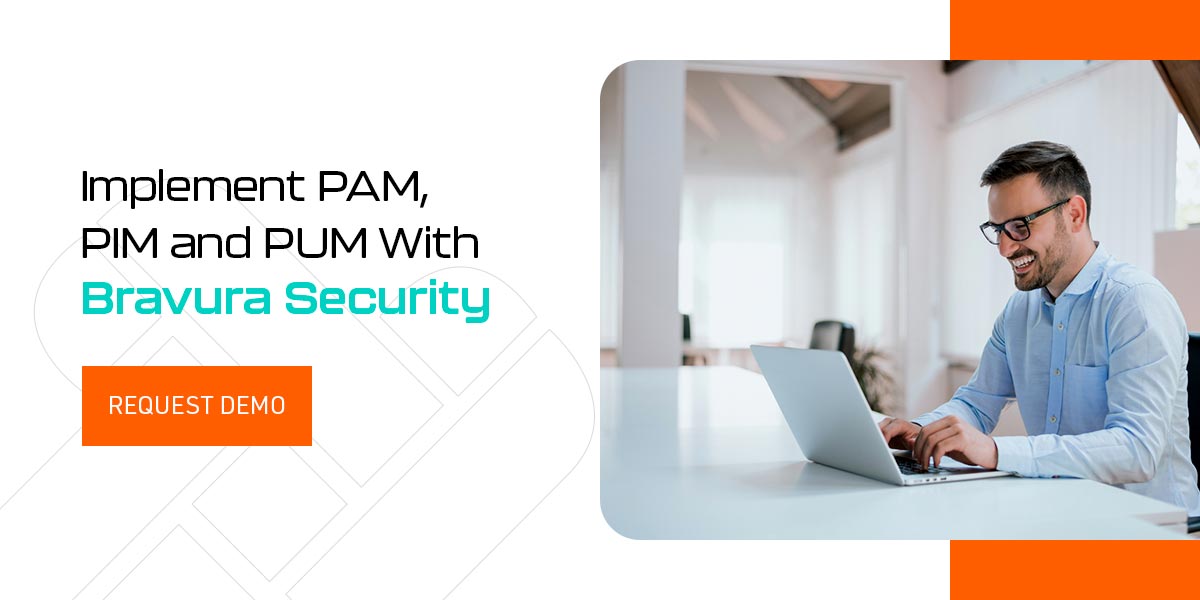 Implement PAM, PIM and PUM With Bravura Security